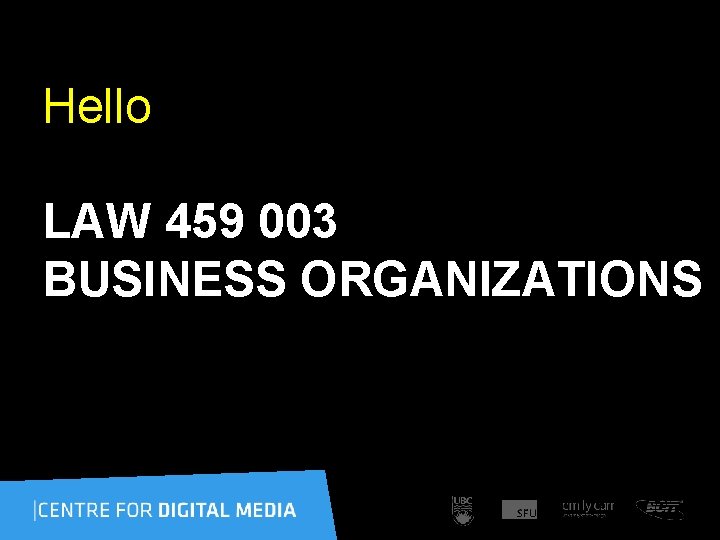 Hello LAW 459 003 BUSINESS ORGANIZATIONS 