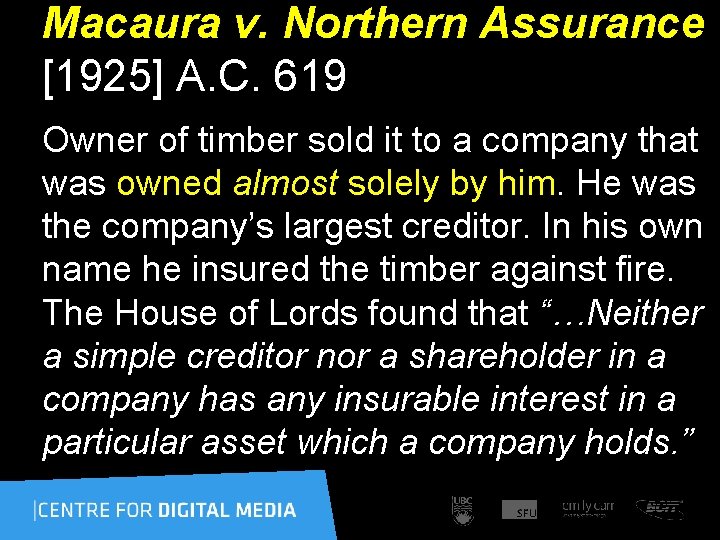 Macaura v. Northern Assurance [1925] A. C. 619 Owner of timber sold it to