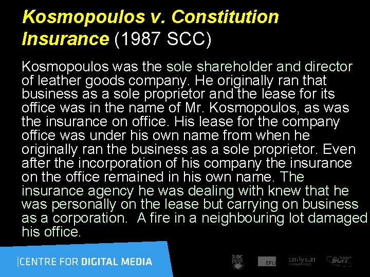 Kosmopoulos v. Constitution Insurance (1987 SCC) Kosmopoulos was the sole shareholder and director of