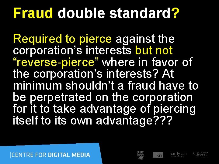 Fraud double standard? Required to pierce against the corporation’s interests but not “reverse-pierce” where