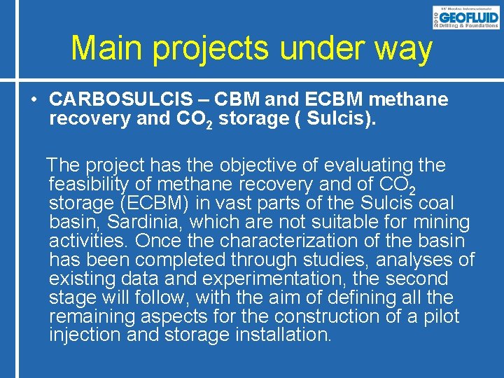 Main projects under way • CARBOSULCIS – CBM and ECBM methane recovery and CO