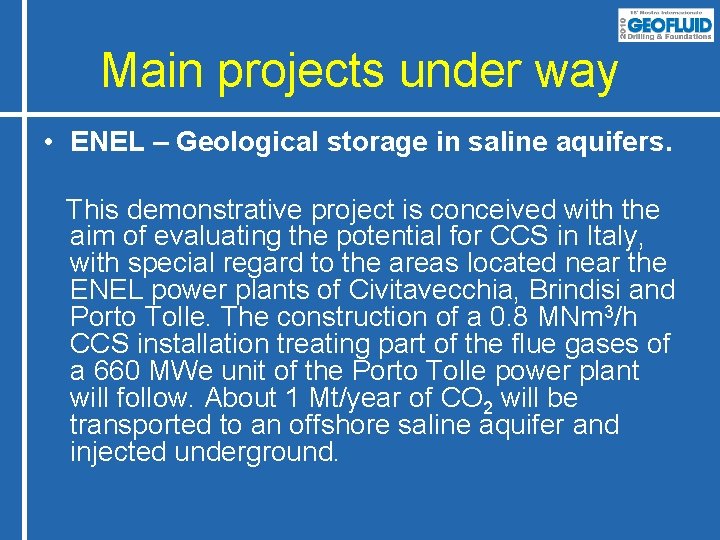 Main projects under way • ENEL – Geological storage in saline aquifers. This demonstrative