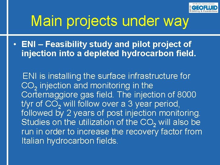 Main projects under way • ENI – Feasibility study and pilot project of injection