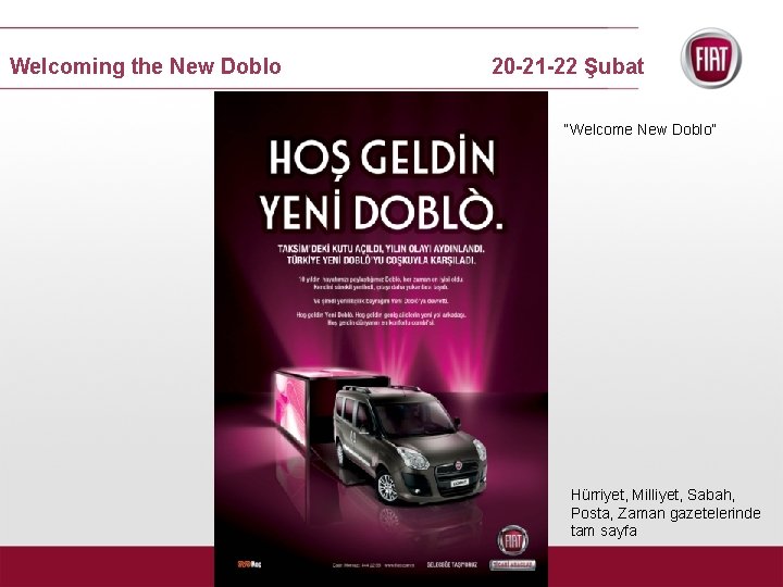 Welcoming the New Doblo 20 -21 -22 Şubat “Welcome New Doblo” Hürriyet, Milliyet, Sabah,