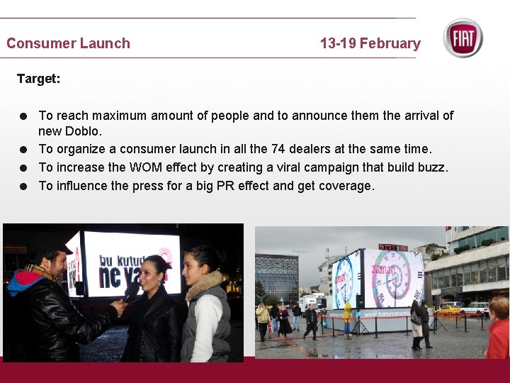 Consumer Launch 13 -19 February Target: = To reach maximum amount of people and