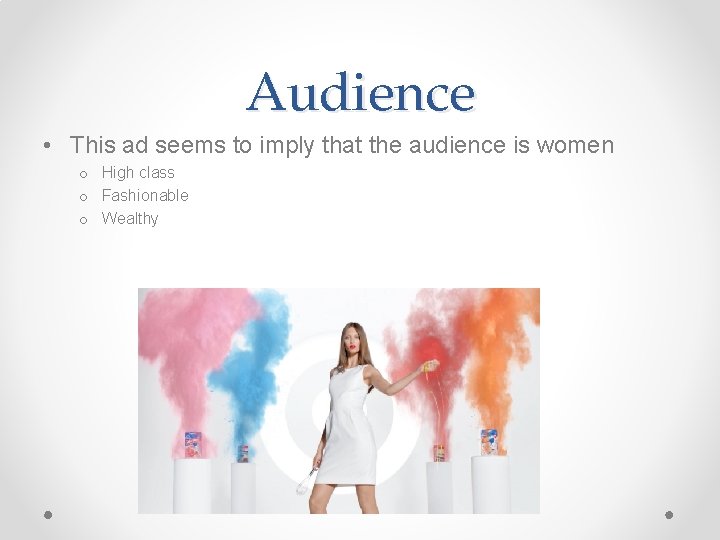 Audience • This ad seems to imply that the audience is women o High