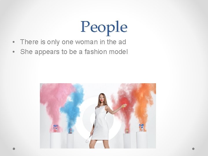 People • There is only one woman in the ad • She appears to