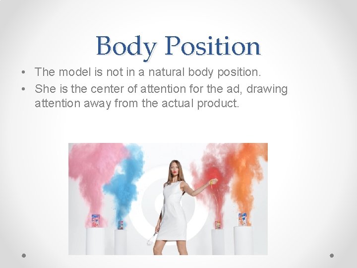 Body Position • The model is not in a natural body position. • She