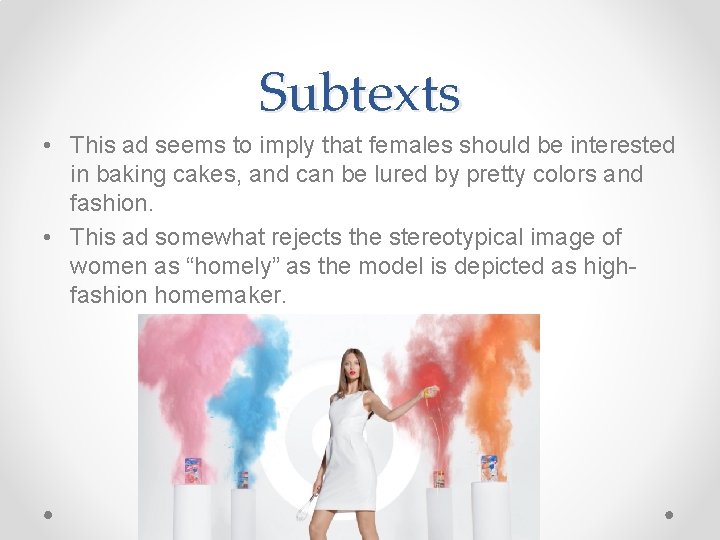 Subtexts • This ad seems to imply that females should be interested in baking