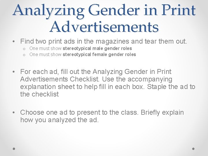 Analyzing Gender in Print Advertisements • Find two print ads in the magazines and