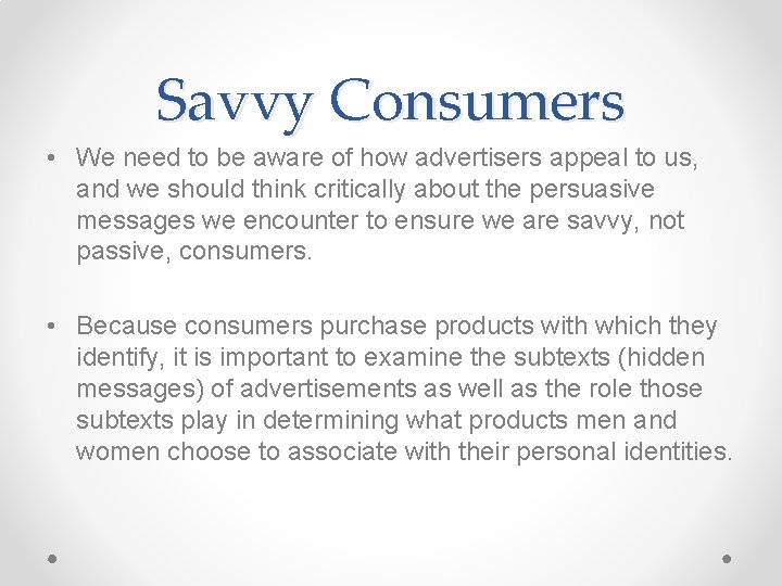 Savvy Consumers • We need to be aware of how advertisers appeal to us,