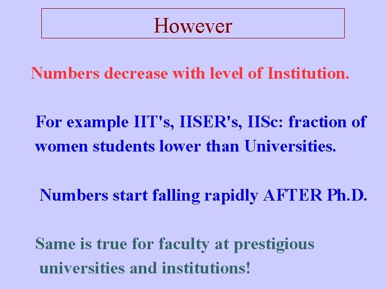 However Numbers decrease with level of Institution. For example IIT's, IISER's, IISc: fraction of