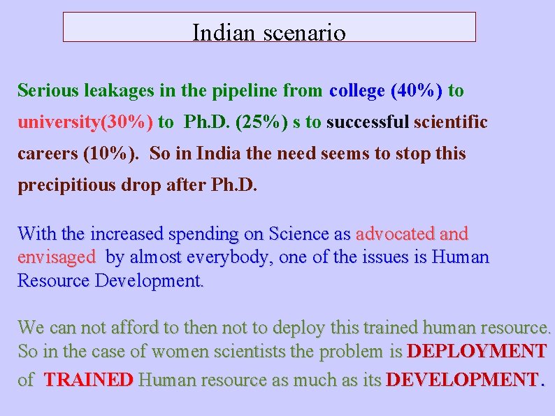 Indian scenario Serious leakages in the pipeline from college (40%) to university(30%) to Ph.