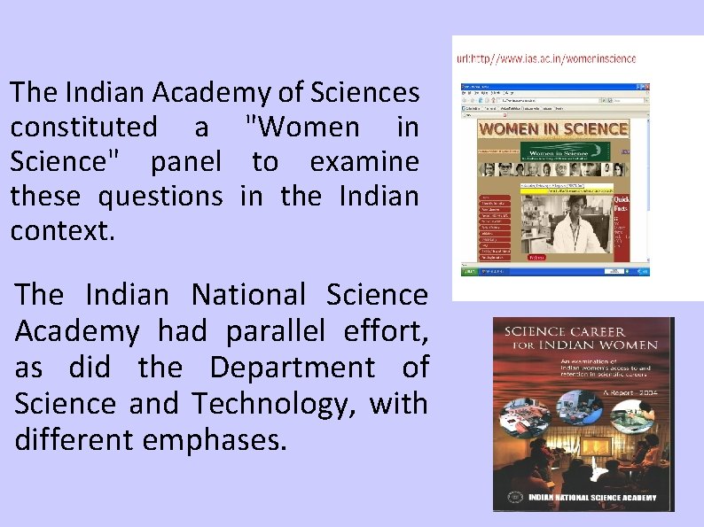 The Indian Academy of Sciences constituted a "Women in Science" panel to examine these