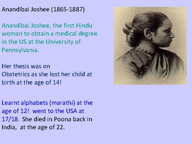 Anandibai Joshee (1865 -1887) Anandibai Joshee, the first Hindu woman to obtain a medical