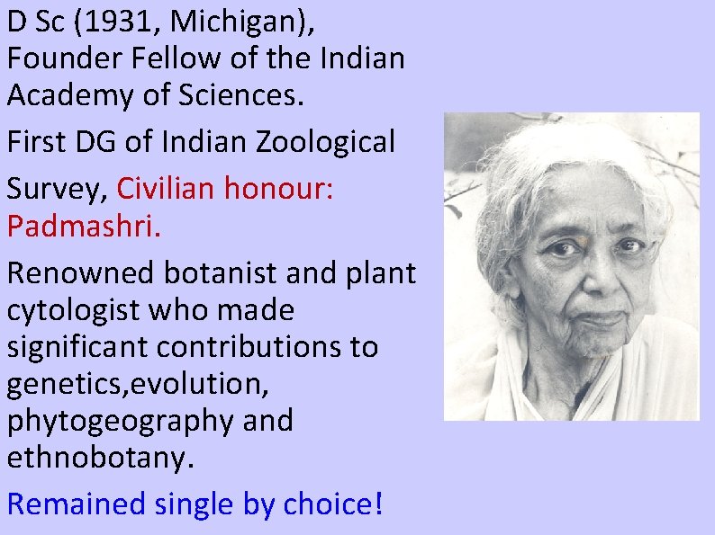 D Sc (1931, Michigan), Founder Fellow of the Indian Academy of Sciences. First DG
