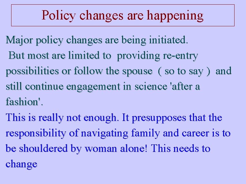 Policy changes are happening Major policy changes are being initiated. But most are limited