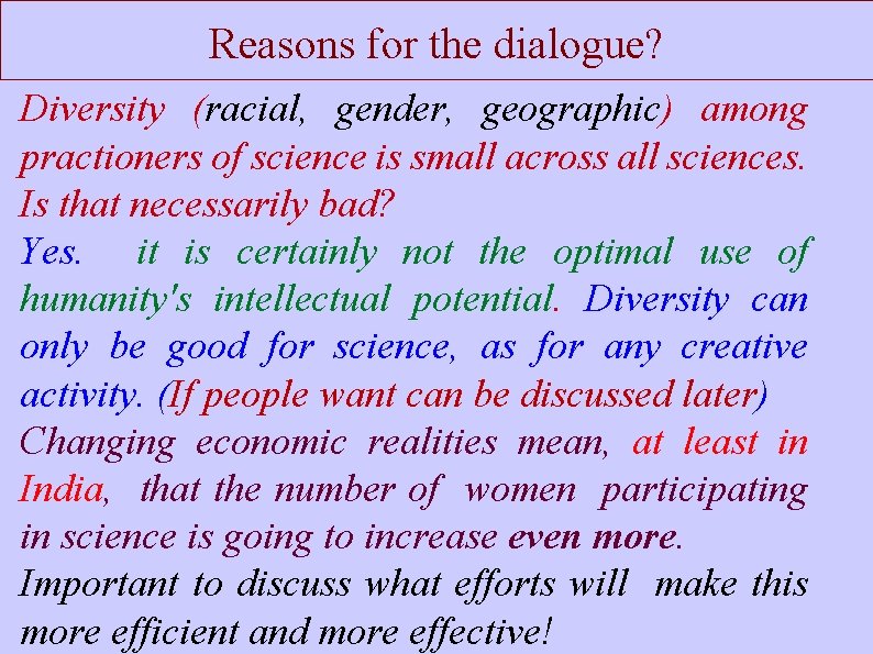 Reasons for the dialogue? Diversity (racial, gender, geographic) among practioners of science is small