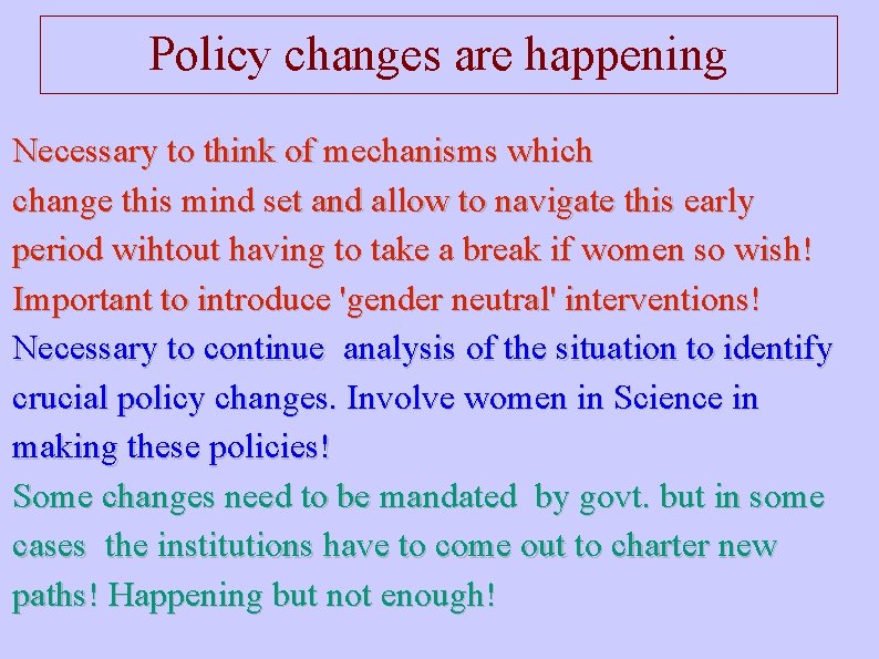 Policy changes are happening Necessary to think of mechanisms which change this mind set