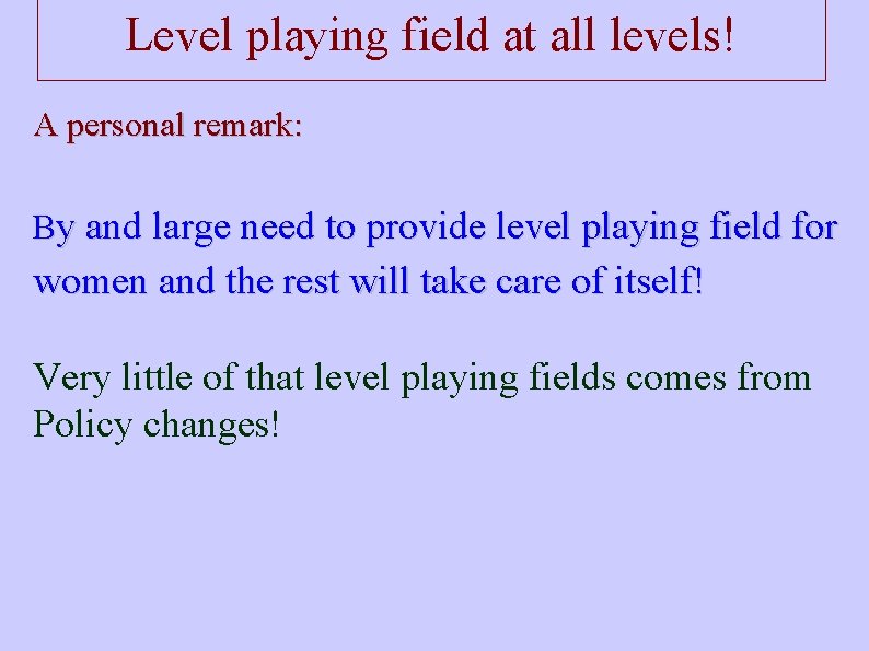 Level playing field at all levels! A personal remark: By and large need to