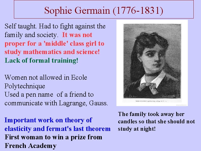 Sophie Germain (1776 -1831) Self taught. Had to fight against the family and society.