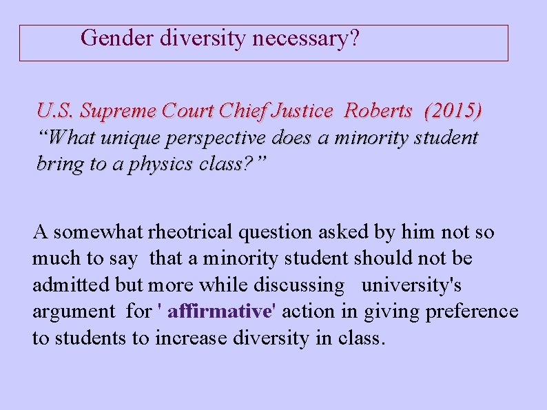 Gender diversity necessary? U. S. Supreme Court Chief Justice Roberts (2015) “What unique perspective