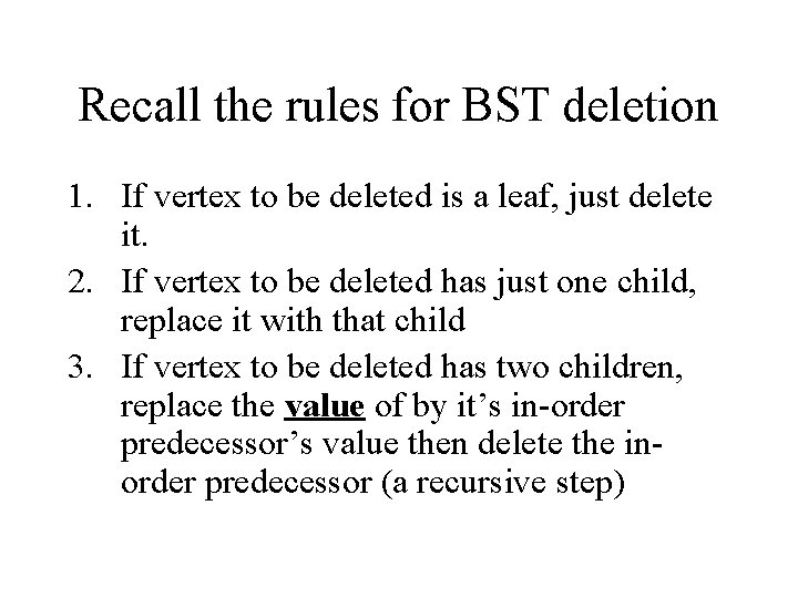 Recall the rules for BST deletion 1. If vertex to be deleted is a