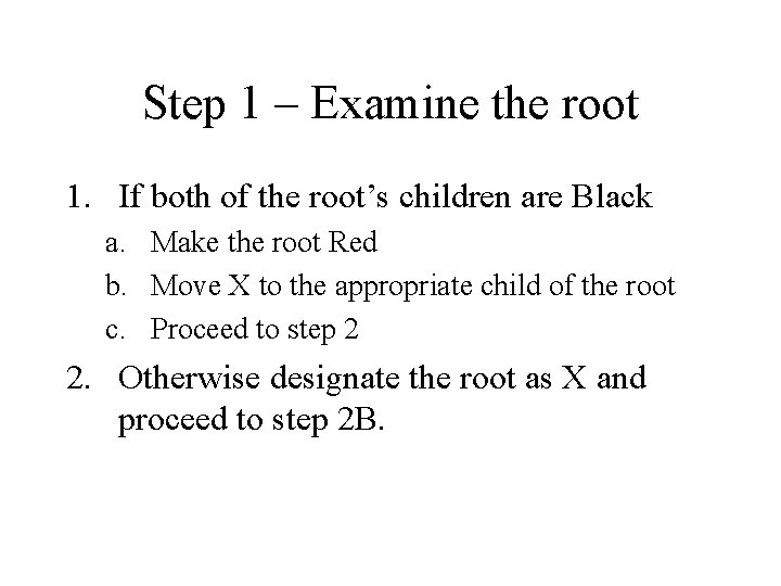 Step 1 – Examine the root 1. If both of the root’s children are