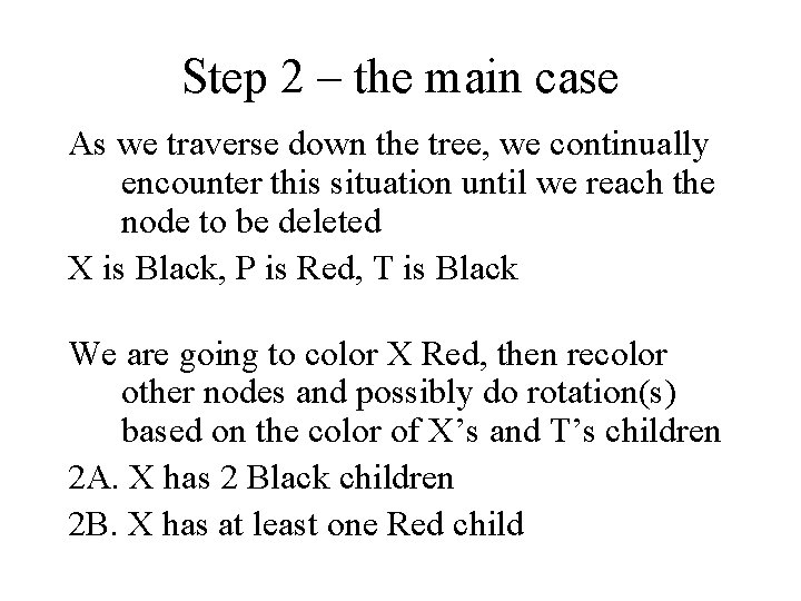 Step 2 – the main case As we traverse down the tree, we continually