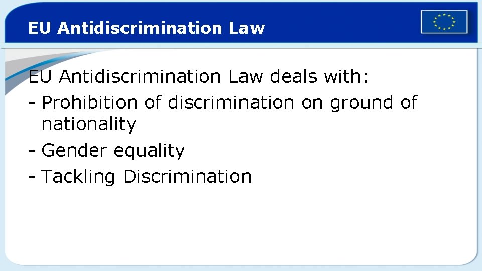 EU Antidiscrimination Law deals with: - Prohibition of discrimination on ground of nationality -
