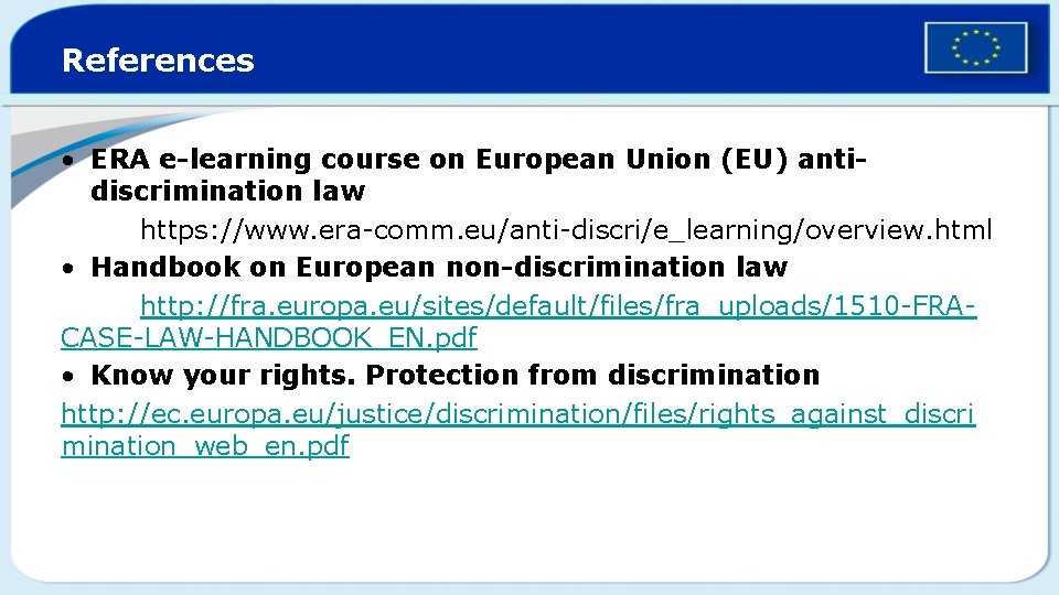 References • ERA e-learning course on European Union (EU) antidiscrimination law https: //www. era-comm.