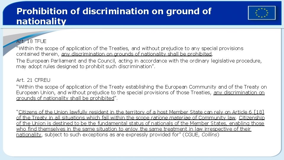 Prohibition of discrimination on ground of nationality Art. 18 TFUE “Within the scope of