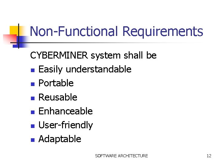 Non-Functional Requirements CYBERMINER system shall be n Easily understandable n Portable n Reusable n