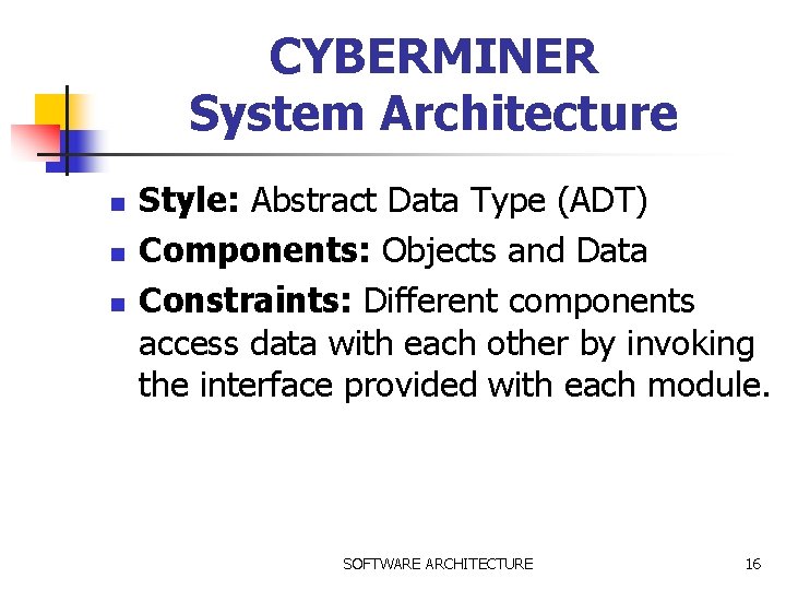 CYBERMINER System Architecture n n n Style: Abstract Data Type (ADT) Components: Objects and