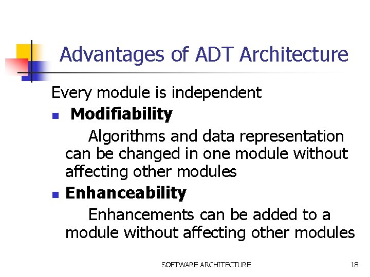 Advantages of ADT Architecture Every module is independent n Modifiability Algorithms and data representation