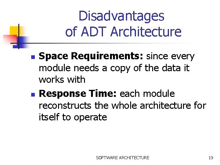 Disadvantages of ADT Architecture n n Space Requirements: since every module needs a copy