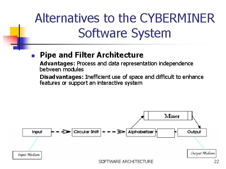 Alternatives to the CYBERMINER Software System n Pipe and Filter Architecture Advantages: Process and