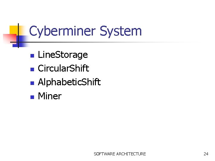 Cyberminer System n n Line. Storage Circular. Shift Alphabetic. Shift Miner SOFTWARE ARCHITECTURE 24