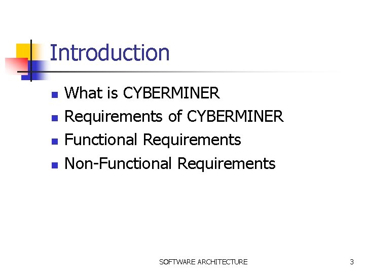Introduction n n What is CYBERMINER Requirements of CYBERMINER Functional Requirements Non-Functional Requirements SOFTWARE