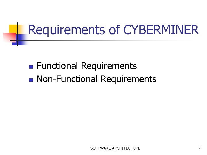 Requirements of CYBERMINER n n Functional Requirements Non-Functional Requirements SOFTWARE ARCHITECTURE 7 