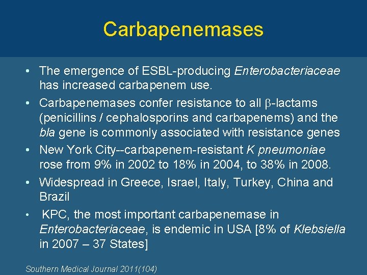 Carbapenemases • The emergence of ESBL-producing Enterobacteriaceae has increased carbapenem use. • Carbapenemases confer