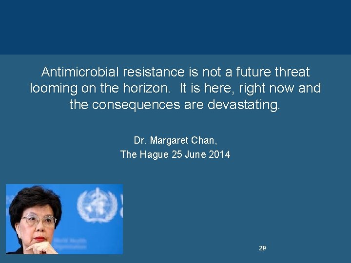 Antimicrobial resistance is not a future threat looming on the horizon. It is here,