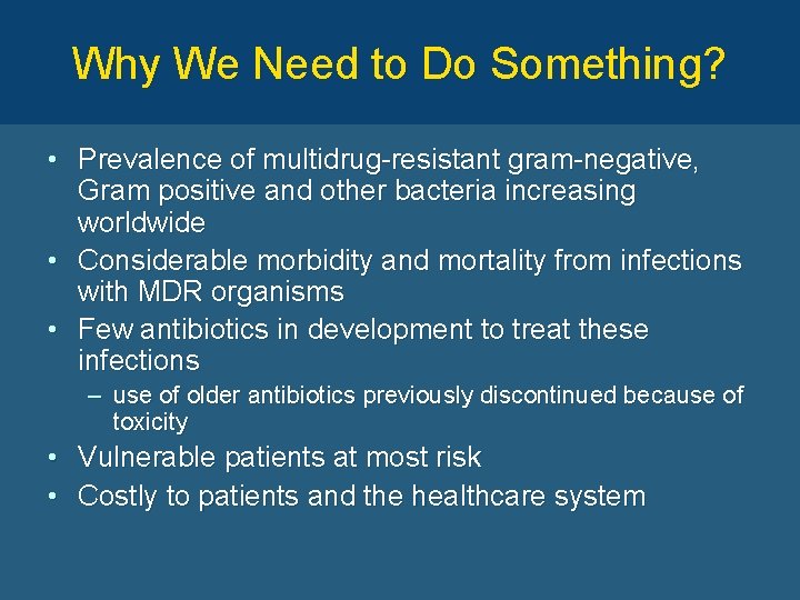 Why We Need to Do Something? • Prevalence of multidrug-resistant gram-negative, Gram positive and