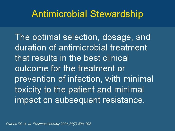 Antimicrobial Stewardship The optimal selection, dosage, and duration of antimicrobial treatment that results in