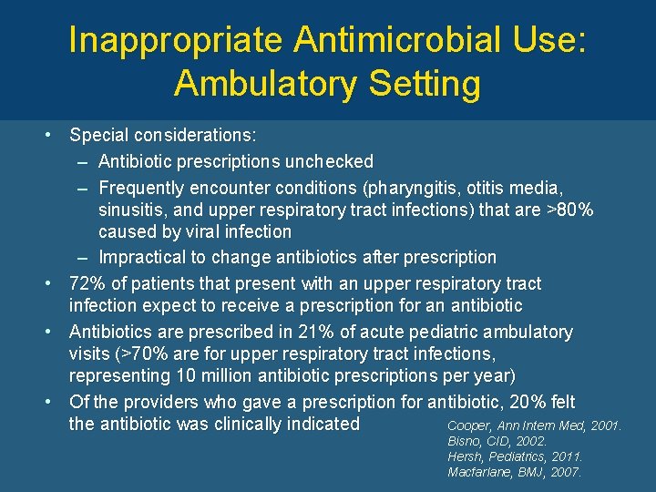 Inappropriate Antimicrobial Use: Ambulatory Setting • Special considerations: – Antibiotic prescriptions unchecked – Frequently