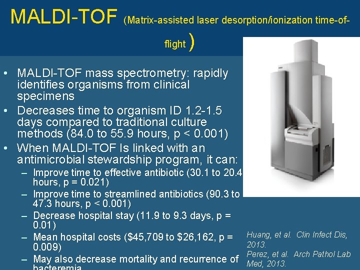 MALDI-TOF (Matrix-assisted laser desorption/ionization time-offlight ) • MALDI-TOF mass spectrometry: rapidly identifies organisms from