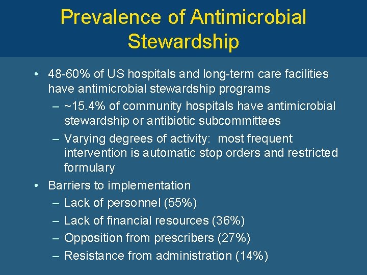 Prevalence of Antimicrobial Stewardship • 48 -60% of US hospitals and long-term care facilities