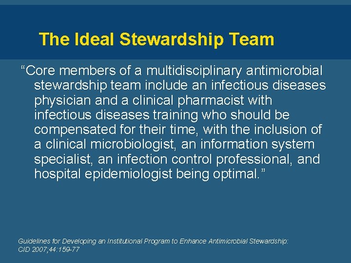 The Ideal Stewardship Team “Core members of a multidisciplinary antimicrobial stewardship team include an