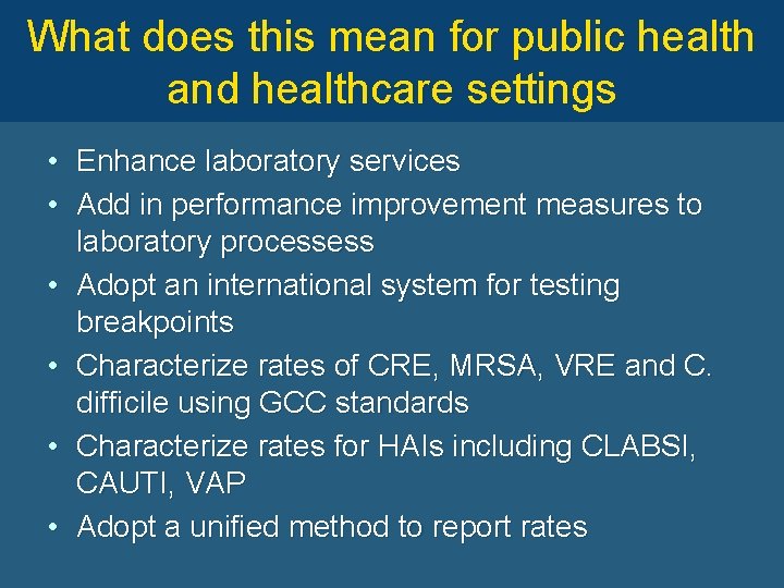 What does this mean for public health and healthcare settings • Enhance laboratory services