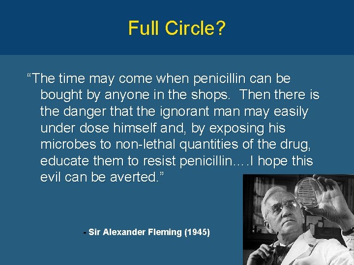 Full Circle? “The time may come when penicillin can be bought by anyone in
